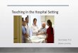 Teaching in the Hospital Setting