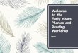Welcome to the Early Years Phonics and Reading Workshop