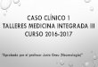 CASO CLÍNICO 1 TALLERES MEDICINA INTEGRADA III CURSO …