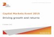 Capital Markets Event 2015 Driving growth and returns