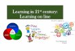 Learning in 21 stssttst century: Learning on line