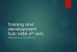Training and development Sub: MBA 4 sem