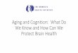Aging and Cognition: What Do We Know and How Can We 