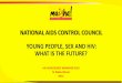 NATIONAL AIDS CONTROL COUNCIL YOUNG PEOPLE, SEX AND …