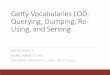 Getty Vocabularies LOD: Querying, Dumping, Re- Using, and 