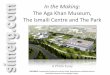 In the Making: The Aga Khan Museum, The Ismaili Centre and 