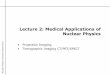 Lecture 2: Medical Applications of Nuclear Physics