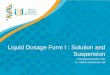 Liquid Dosage Form I : Solution and Suspension