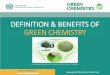 DEFINITION & BENEFITS OF GREEN CHEMISTRY