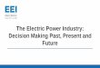 The Electric Power Industry: Decision Making Past, Present 