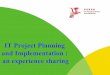 IT Project Planning and Implementation : an experience sharing