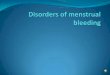 Disorders of menstrual bleeding