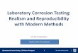 Laboratory Corrosion Testing: Realism and Reproducibility 