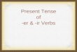 Present Tense of -er & -ir Verbs