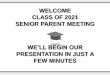 WELCOME CLASS OF 2021 SENIOR PARENT MEETING