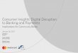 Consumer Insights: Digital Disruption to Banking and Payments