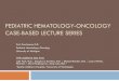 Pediatric Hematology-Oncology Case-Based Lecture Series