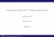Theoretical Physics II B Quantum Mechanics [1cm] Lecture 14