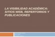 LA VISIBILIDAD ACADÉMICA: SITIOS WEB, REPERTORIOS Y 