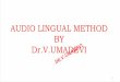 AUDIO LINGUAL METHOD BY Dr.V.UMADEVI UMADEVIDr