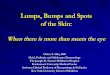 Lumps, Bumps and Spots of the Skin