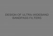 DESIGN OF ULTRA-WIDEBAND BANDPASS FILTERS