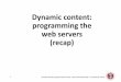 Dynamic content: programming the web servers (recap)