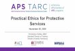 Practical Ethics for Protective Services - APS TARC - Home
