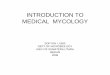 INTRODUCTION TO INTRODUCTION TO MEDICAL MYCOLOGY C
