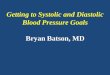 Getting to Systolic and Diastolic Blood Pressure Goals Bryan - AQAF