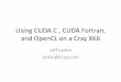 Using CUDA C , CUDA Fortran, and OpenCL on a Cray XK6