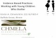 Evidence Based Practices: Working with Young Children Who 