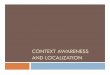 CONTEXT AWARENESS AND LOCALIZATION