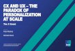 CX AND UX THE PARADOX OF PERSONALIZATION AT SCALE