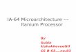 IA-64 Microarchitecture --- Itanium Processor