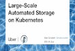 Large-Scale Automated Storage on Kubernetes SRE @ Uber 