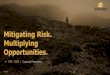 Mitigating Risk. Multiplying Opportunities
