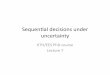 Sequenal decisions under uncertainty
