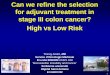 for adjuvant treatment in stage III colon cancer? High vs 