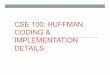 CSE 100: HUFFMAN CODING & IMPLEMENTATION DETAILS