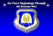 Air Force Beginnings Through the Korean War