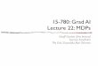 15-780: Grad AI Lecture 22: MDPs