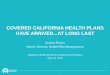 COVERED CALIFORNIA HEALTH PLANS HAVE ARRIVEDAT LONG …