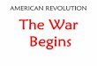 AMERICAN REVOLUTION The War Begins