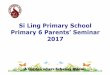 Si Ling Primary School Primary 6 Parents’ Seminar 2017