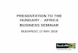 PRESENTATION TO THE HUNGARY - AFRICA BUSINESS SEMINAR