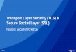 Transport Layer Security (TLS) & Secure Socket Layer (SSL)