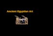 Ancient Egyptian Art - Ms. Gregory