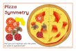 Can you put toppings onto the pizza to make it symmetrical?