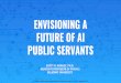 ENVISIONING A FUTURE OF AI PUBLIC SERVANTS